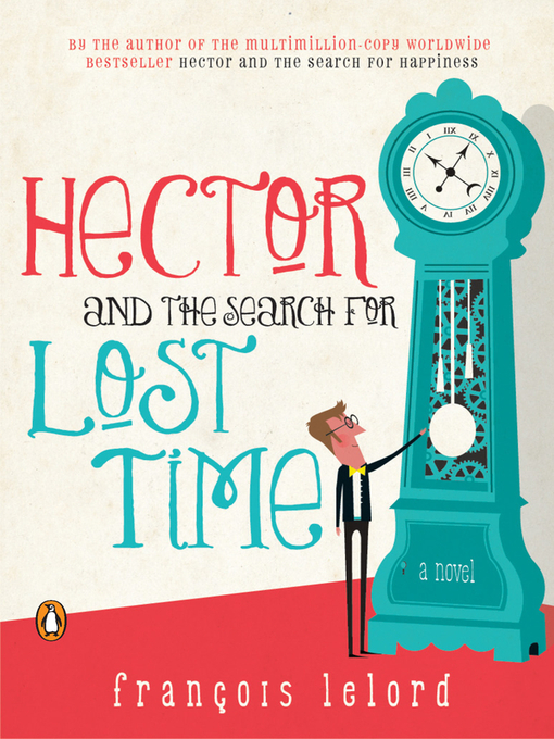 Title details for Hector and the Search for Lost Time by Francois Lelord - Available